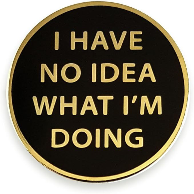 Pinsanity I Have No Idea What I'm Doing Enamel Lapel Pin,Gold,1 inch | Amazon (US)