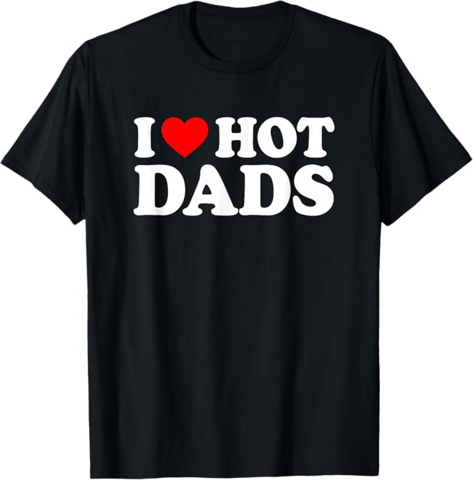 I Love / I Heart Hot Dads Shirt / T-Shirt | Amazon (US)