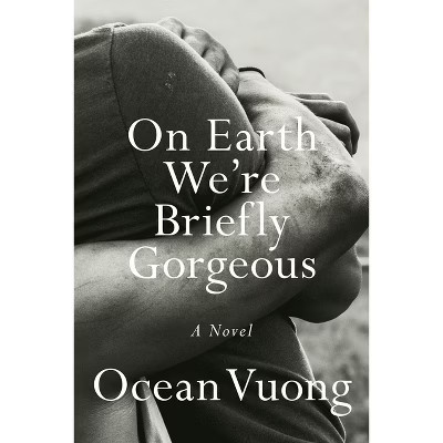 On Earth We're Briefly Gorgeous - by Ocean Vuong (Hardcover) | Target