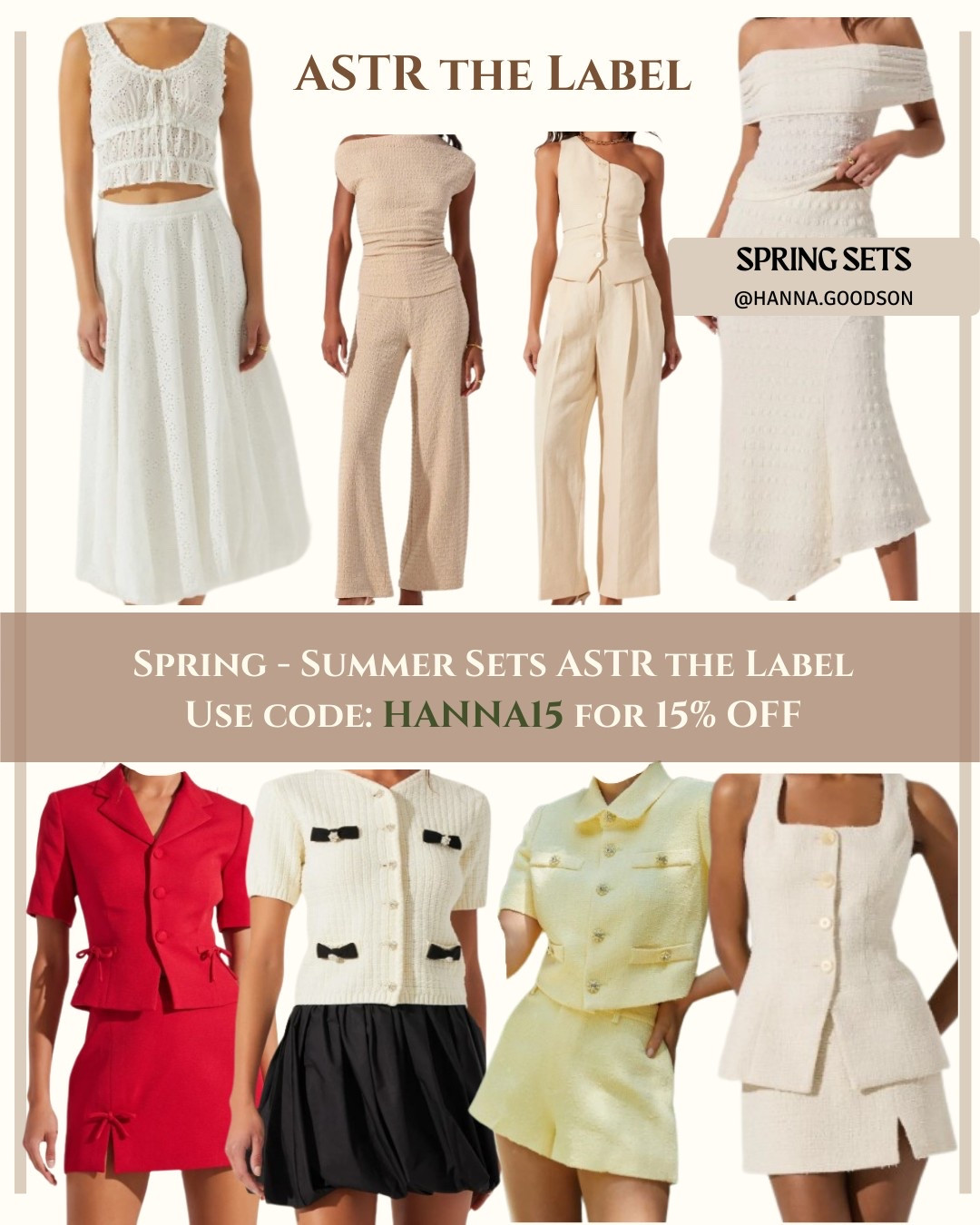 SPRING SUMMER VERSATILE SETS 🌸 | ASTR THE LABEL  
**Code HANNA15 = 15% off** all trending mini, midi, maxi skirt, and pants sets! From brunch dates to beach nights, these lightweight, flattering designs come in summer’s hottest hues.

- Mini Sets: Playful, polished, perfect with sandals.  
- Midi/Maxi: Effortless elegance for weddings or wine nights.  
- Pants Sets: Breathable fabrics for work-to-weekend ease.  

Shop directly and use my code valid for a limited time. Save this post for endless styling inspo!  

#ShopLTK #LTKfashion #LTKstyle #LTKsummer #ASTRtheLabel #SpringSummerStyle #SkirtSets #WorkwearToWeekend #SummerOutfits  

#LTKSeasonal #LTKStyleTip #LTKFindsUnder100