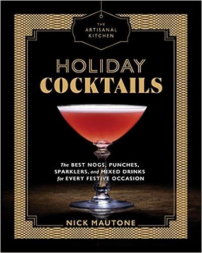 The Artisanal Kitchen: Holiday Cocktails: The Best Nogs, Punches, Sparklers, and Mixed Drinks for... | Amazon (US)