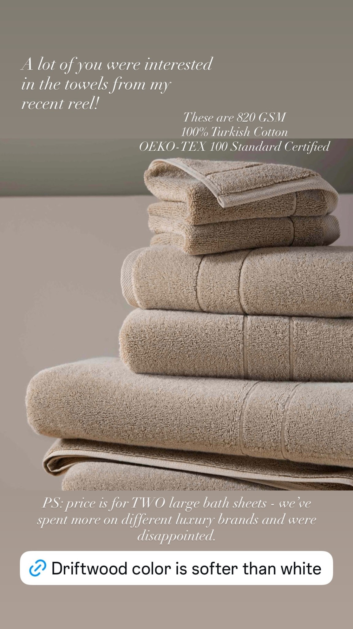 A lot of you were interested in the towels from my recent reel! PS: price is for TWO large bath sheets - we’ve spent more on different luxury brands and were disappointed.  These are 820 GSM 
100% Turkish Cotton 
OEKO-TEX 100 Standard Certified