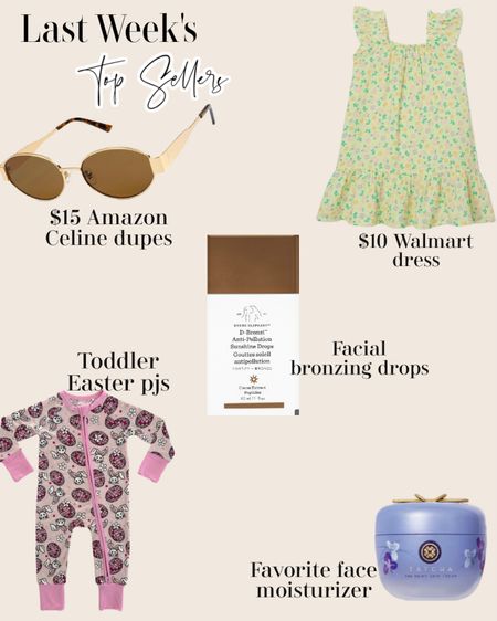 Top sellers last week
$10 Walmart Easter dress
$15 Amazon Celine dupe sunglasses 
Toddler girl Easter pjs
Tatcha face moisturizer 
Drunk elephant facial bronzing drops 



#LTKkids #LTKfindsunder50 #LTKbeauty