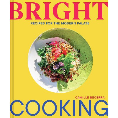 Bright Cooking - by  Camille Becerra (Hardcover) | Target