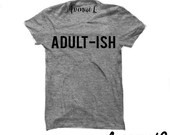 AdultIsh Tee Adultish Tee  AdultIsh Shirt  Adult Ish Shirt   Graphic Tee | Etsy (US)