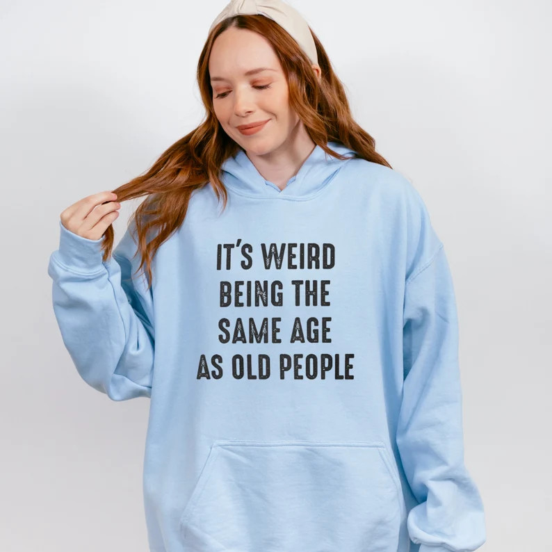 It's Weird Being the Same Age as Old People Funny Vintage Sweatshirt for Women or Men, Being the ... | Etsy (US)