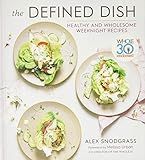 The Defined Dish: Whole30 Endorsed, Healthy and Wholesome Weeknight Recipes | Amazon (US)