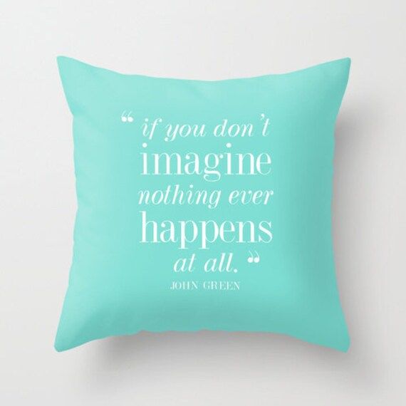 John Green — 'If you don't imagine, nothing ever happens at all.' Quote Throw Pillow Cover Gifts For | Etsy (US)