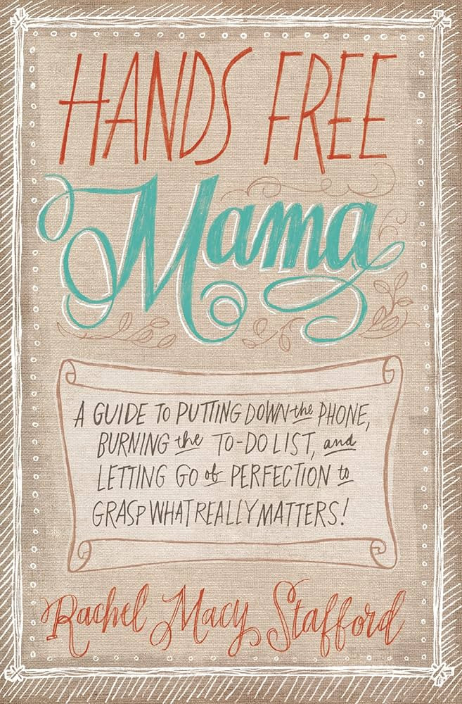 Hands Free Mama: A Guide to Putting Down the Phone, Burning the To-Do List, and Letting Go of Per... | Amazon (US)