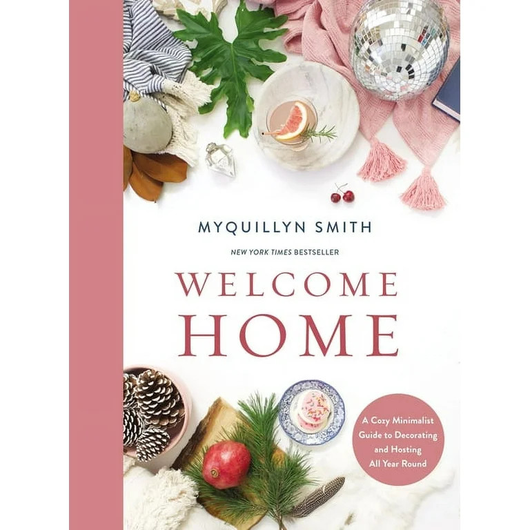 Welcome Home: A Cozy Minimalist Guide to Decorating and Hosting All Year Round, (Hardcover) | Walmart (US)
