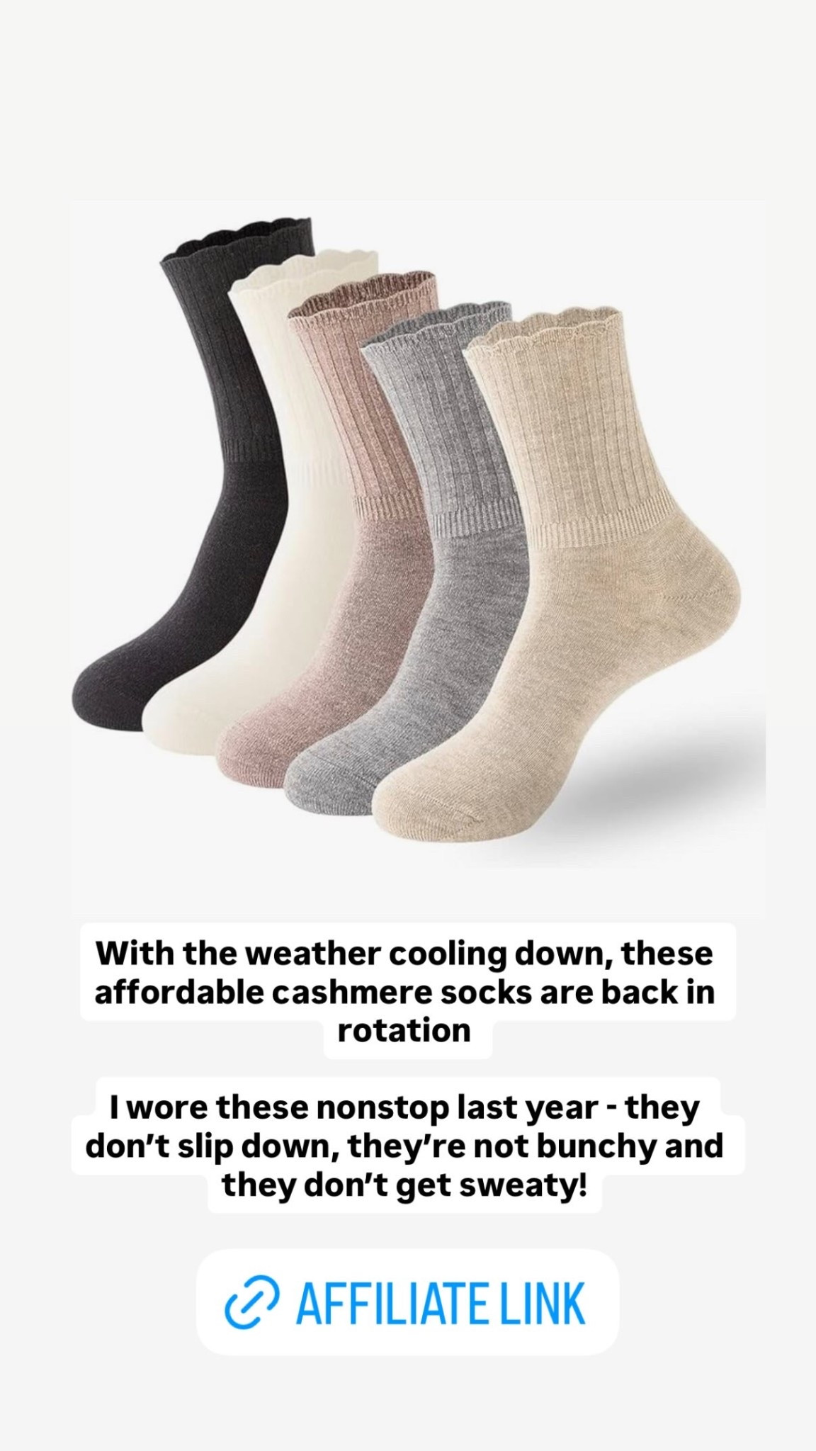 With the weather cooling down, these affordable cashmere socks are back in rotation 

I wore these nonstop last year - they don’t slip down, they’re not bunchy and they don’t get sweaty!