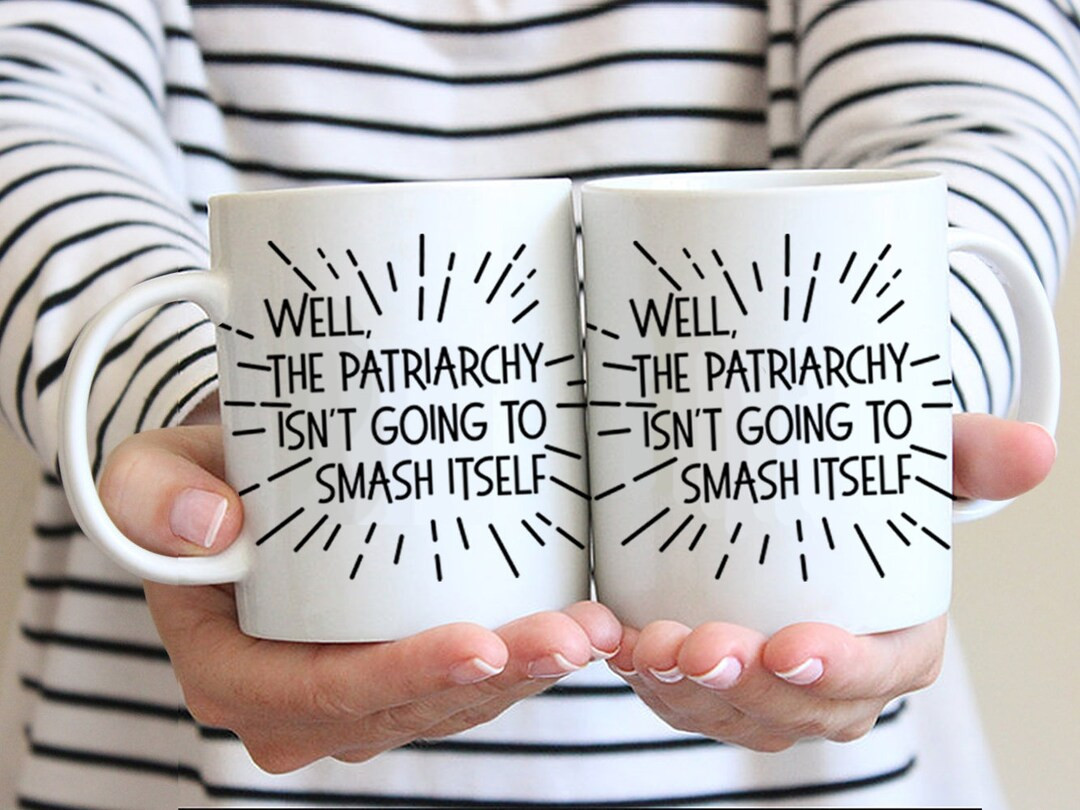 Well, The Patriarchy Isn't Going to Smash Itself Funny Feminist Coffee Mug Cup | Etsy (US)