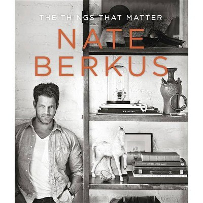 The Things That Matter (Hardcover) by Nate Berkus | Target