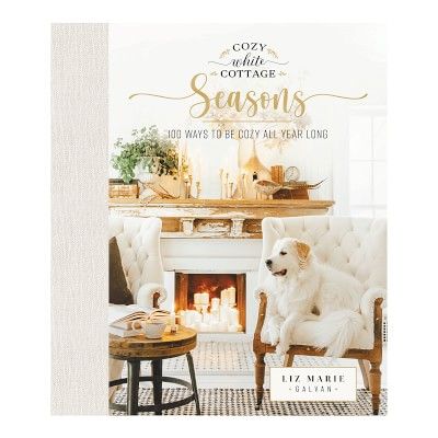 Cozy White Cottage Seasons: 100 Ways to Be Cozy All Year Long | Williams-Sonoma