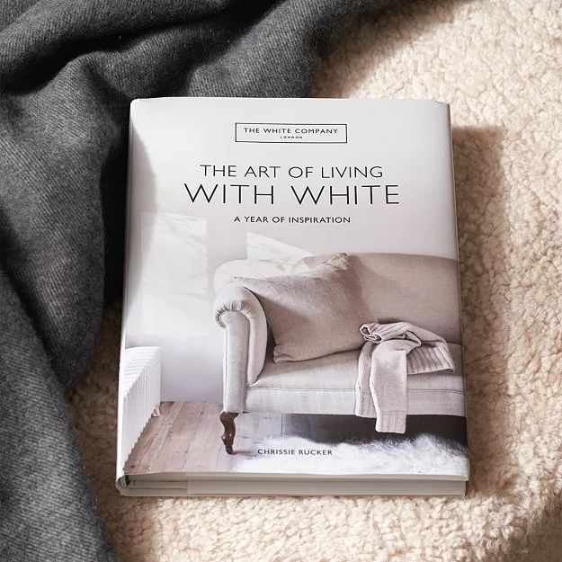 The Art Of Living With White Book by Chrissie Rucker OBE | Home & Bath | The White Company | The White Company (US & CA)