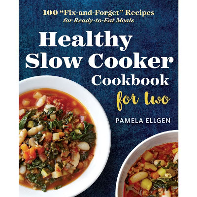 Healthy Slow Cooker Cookbook for Two - by  Pamela Ellgen (Paperback) | Target