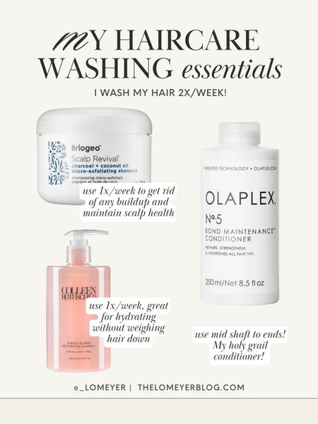 My haircare essentials for hair washing 👏🏼 I wash my hair 2x a week and these are my go to products.

Dermstore. Olaplex. Colleen Rothschild. Briogeo. Scalp scrub. Shampoo. Conditioner.

#LTKfindsunder100 #LTKbeauty #LTKfindsunder50