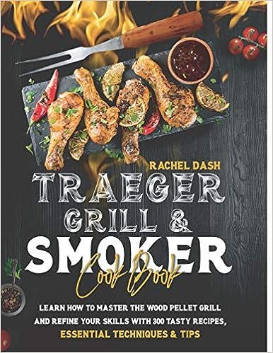 TRAEGER GRILL & SMOKER COOKBOOK: Learn how to Master the Wood Pellet Grill and refine your skills... | Amazon (US)