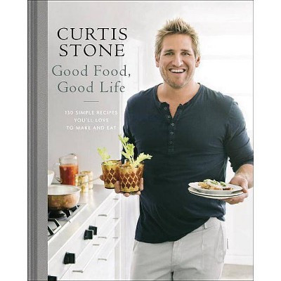 Good Food, Good Life - by  Curtis Stone (Hardcover) | Target