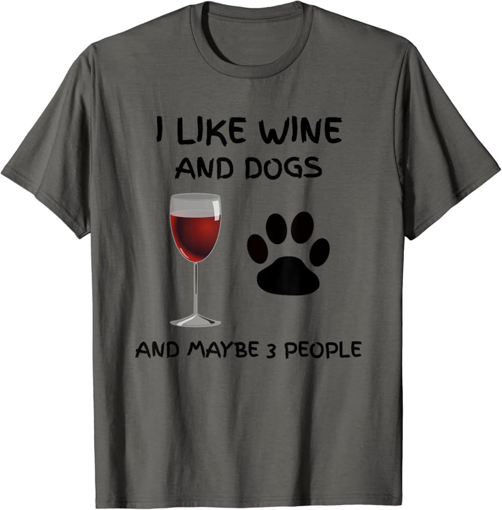 I Like Wine And Dogs And Maybe 3 People Funny Sarcastic Gift T-Shirt | Amazon (US)