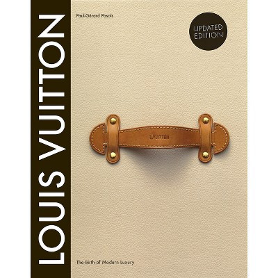 Louis Vuitton: The Birth of Modern Luxury Updated Edition - by  Paul-Gerard Pasols & Pierre Leonforte (Hardcover) | Target