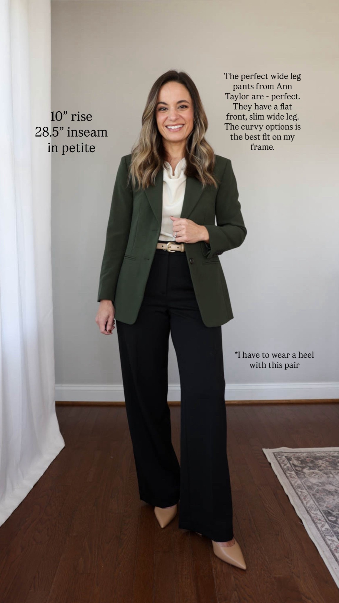 Ten petite-friendly pants in different styles and fits with rise and inseam measurements for each. 

I’m listing the size I wear in each one, the measurements are taken from that size. For comparison I have a 24” waist, 36” hips, 25” ankle inseam and a 27.5” - 28” full length inseam. I need a heel with all inseams over 28” 

Ann Taylor Perfect Wide Leg: petite 00 / 10” rise / 28” inseam (curvy fits me best) 

Draped top (shown in ivory): xs 
J.Crew Blazer (shown in green): petite 00

#LTKPetite #LTKWorkwear