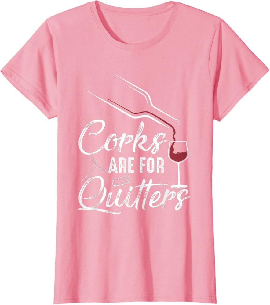 Brand: Corks Are For Quitters Shirt | Amazon (US)