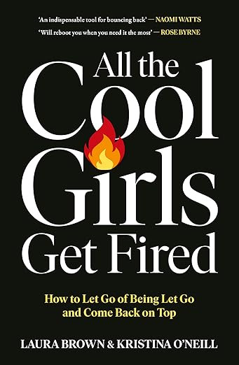 All the Cool Girls Get Fired: How to Let Go of Being Let Go and Come Back on Top | Amazon (UK)