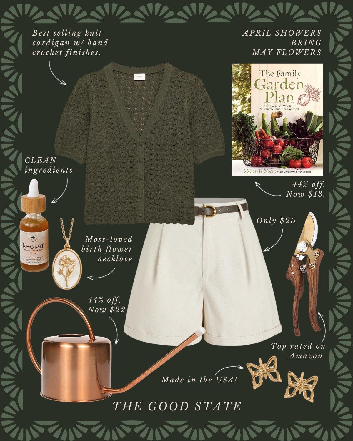 This collection is for the Springtime girlies who find joy in the April Showers and May Flowers. For the ladies dressing a little brighter this time of year, wearing all the florals, and who have (or need) a cute rain jacket or colorful umbrella  to make rainy Spring days a little happier.
This collection is for the ladies giving gardening a try for the first time or those tending to the same garden they have poured their heart and soul into for years. For those cultivating the soil of their hearts and homes too. For the girlies who love earth tones and blooming colors too.

The good state, Lauren England, terrain, Anthropologie, Amazon, Amazon home, Amazon beauty, spring fashion, summer fashion, maxi dress, casual outfit, crochet top, gardening, flowers, florals, spring outfit, wreath, pottery barn, nordstrom, coffee table book, LL Bean, clean beauty, wedding guest dress, bag, tote, purse, woven purse, rain boots, Sunhat, flat, JCrew JCrew factory, white dress, sunglasses, quince, gold necklace, Mother’s Day gift, Mother’s Day outfit, Easter, Easter dress 

#LTKSaleAlert #LTKFindsUnder100 #LTKStyleTip