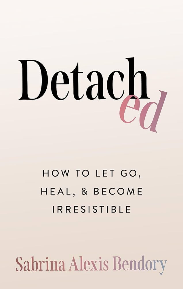 Detached: How To Let Go, Heal, and Become Irresistible | Amazon (US)