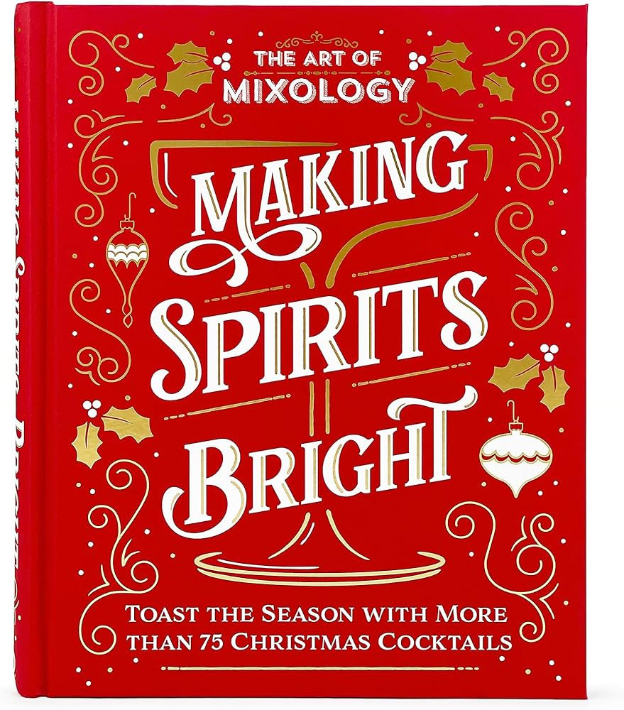 The Art of Mixology Making Spirits Bright: Toast the Season with More than 75 Christmas Cocktail ... | Amazon (US)