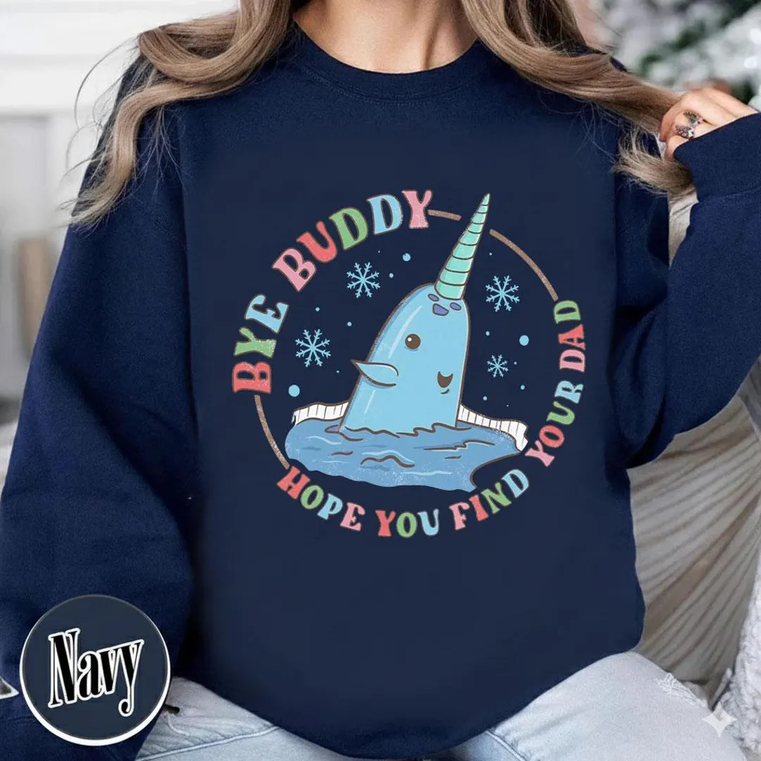 Bye Buddy Hope You Find Your Dad Sweatshirt, Buddy Narwhal Xmas T Shirt, Christmas Classic Movie ... | Etsy (US)