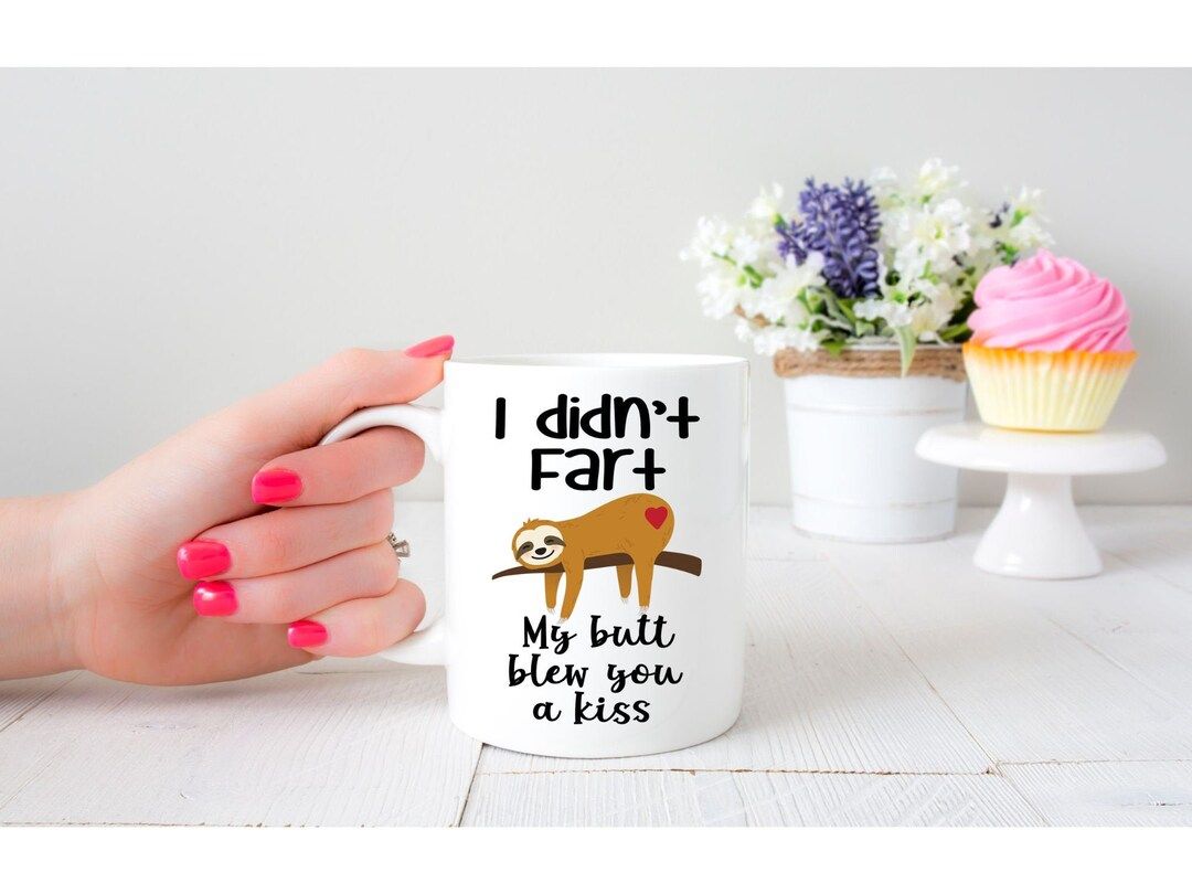 I Didn't Fart My Butt Blew You A Kiss Funny Sloth Coffee Mug Sloth Mug Gift for Coffee Lover Gift... | Etsy (US)
