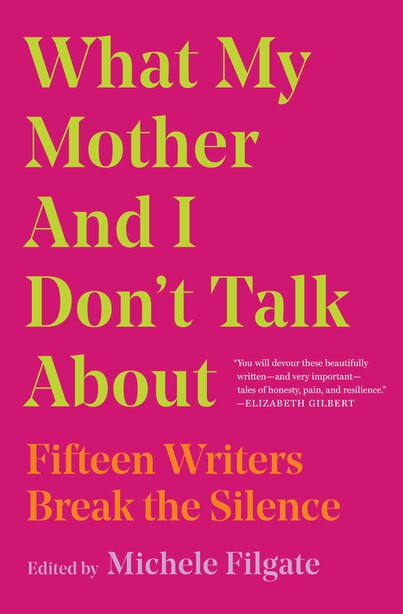 What My Mother And I Don't Talk About: Fifteen Writers Break The Silence | Indigo (CA)