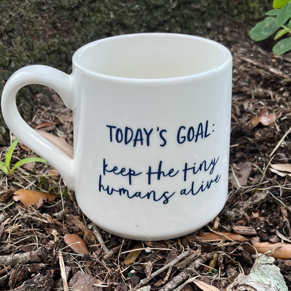 Todays Goal: Keep the tiny humans alive Coffee Mug | Poshmark