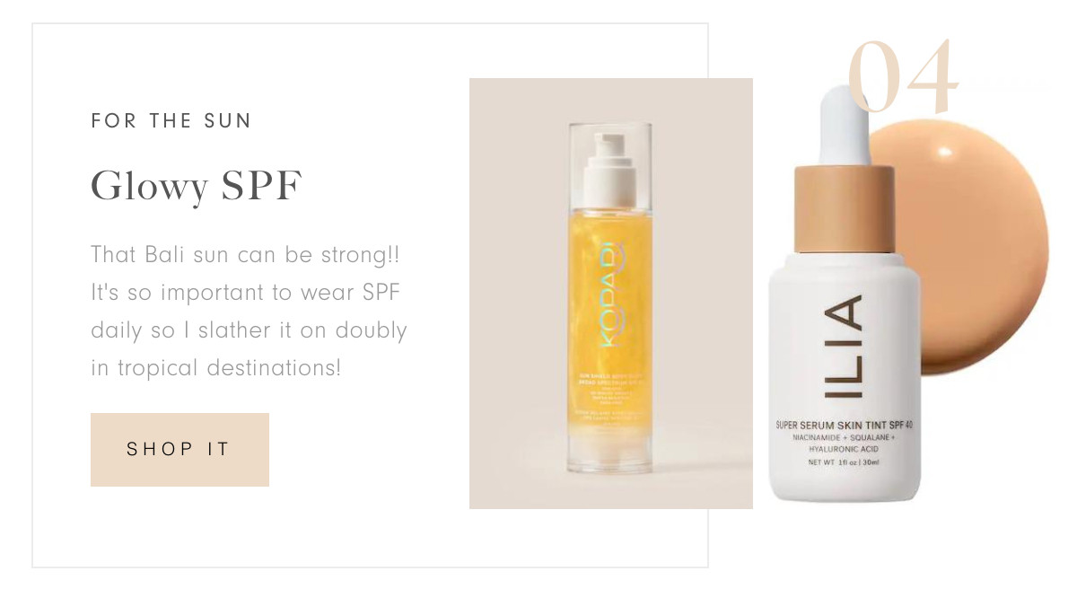 For the sun: glowy SPF

That Bali sun can be strong!! It's so important to wear SPF daily so I slather it on doubly in tropical destinations! 

 #LTKFindsUnder100 #LTKBeauty #LTKSwim