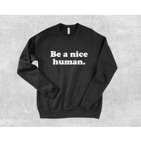 Be a Nice Human Sweatshirt, Equality, Feminism, Equal Rights, Gift for Her, Jumper, Quote, Sayings Sweatshirt, Stop Bullying, Feminist Shirt | Etsy (US)