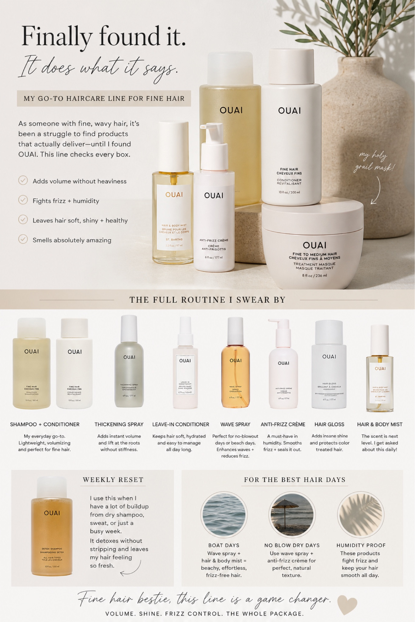 Fine hair girlies… I finally found a haircare line that actually does what it says 👏🏼

My hair is naturally fine, wavy, frizz-prone, and gets weighed down SO easily… but this OUAI lineup has completely changed my hair game. The shampoo + conditioner leave my hair clean without feeling stripped, the mask is my holy grail, and the anti-frizz cream + wave spray are a lifesaver here in Charleston humidity 🌊

And don’t even get me started on the St. Barts hair + body mist… I get asked what I use ALL the time 😍

If you struggle with flat roots, buildup from dry shampoo, beach frizz, or hair that just never cooperates… this is the line I swear by 🤍


#finehair #ouaihair #haircarefavorites #wavyhair #curlyhair #haircare

#LTKBeauty #LTKTravel #LTKselfcare