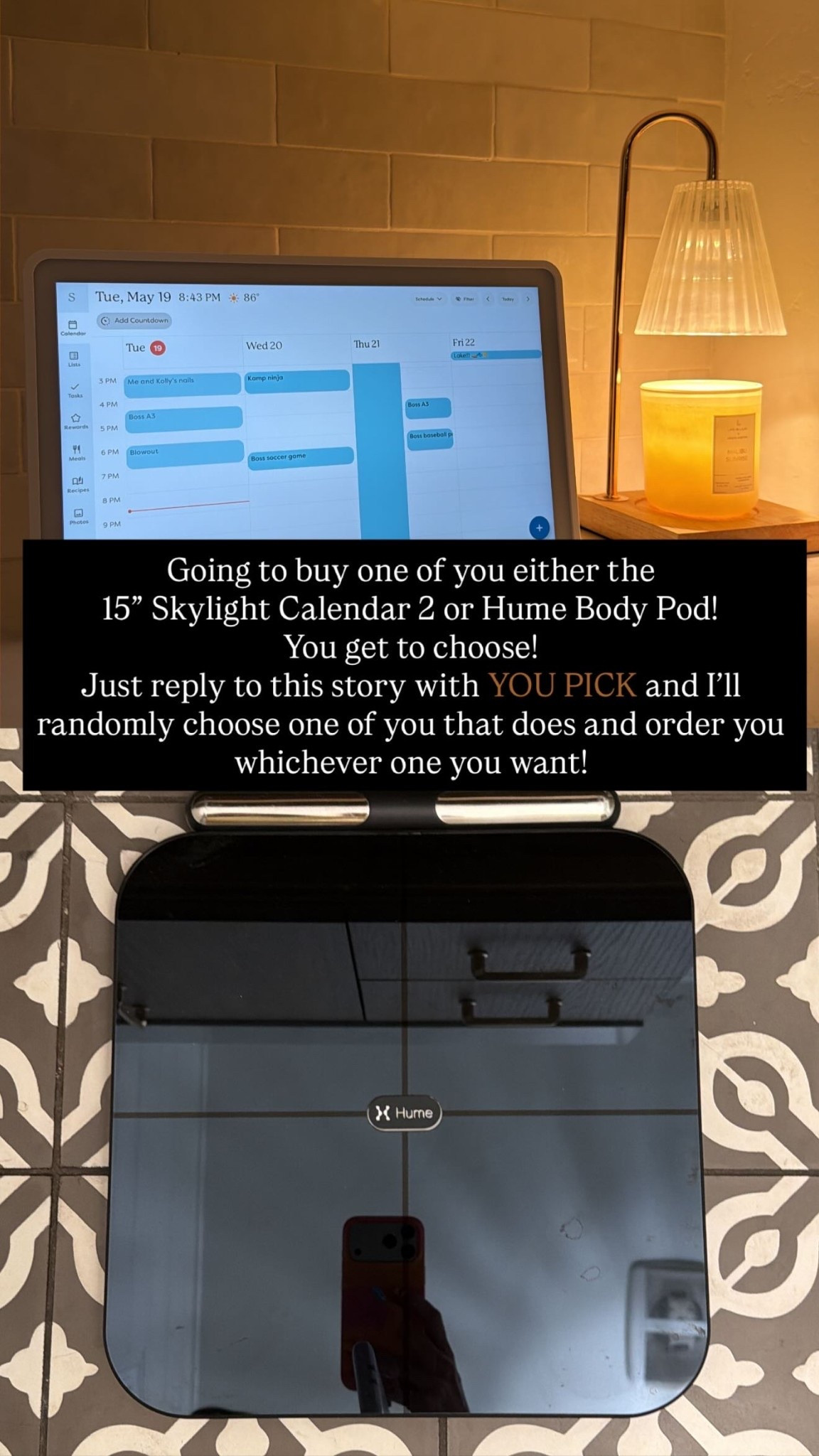Going to buy one of you either the 
15” Skylight Calendar 2 or Hume Body Pod!
You get to choose!
Just reply to this story with YOU PICK and I’ll randomly choose one of you that does and order you whichever one you want!