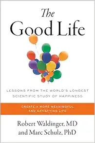 The Good Life: Lessons from the World's Longest Scientific Study of Happiness     Hardcover – J... | Amazon (US)