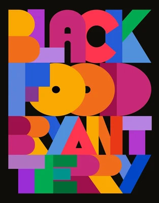 Black Food: Stories, Art, and Recipes from Across the African Diaspora Bryant Terry Editor | Barnes & Noble