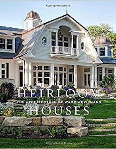Heirloom Houses: The Architecture of Wade Weissmann     Hardcover – August 14, 2018 | Amazon (US)