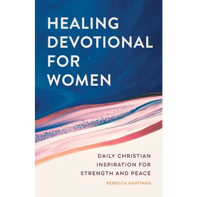 Healing Devotional for Women - by  Rebecca Hastings (Paperback) | Target