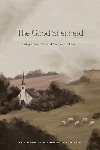The Good Shepherd: Living in the Care and Comfort of Christ | A Collection of Essays from The Daily Grace Co. | Amazon (US)