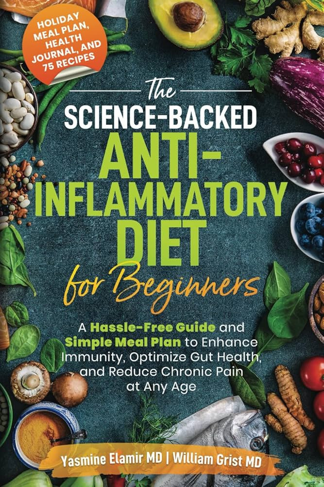 The Science-Backed Anti-Inflammatory Diet for Beginners: A Hassle-Free Guide and Simple Meal Plan... | Amazon (US)