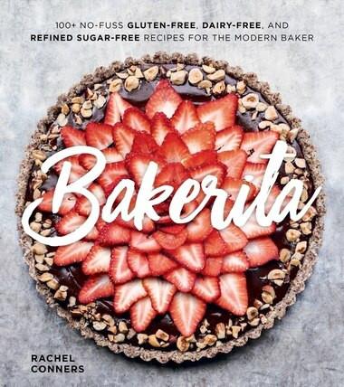 Bakerita: 100+ No-fuss Gluten-free, Dairy-free, And Refined Sugar-free Recipes For The Modern Bak... | Indigo (CA)