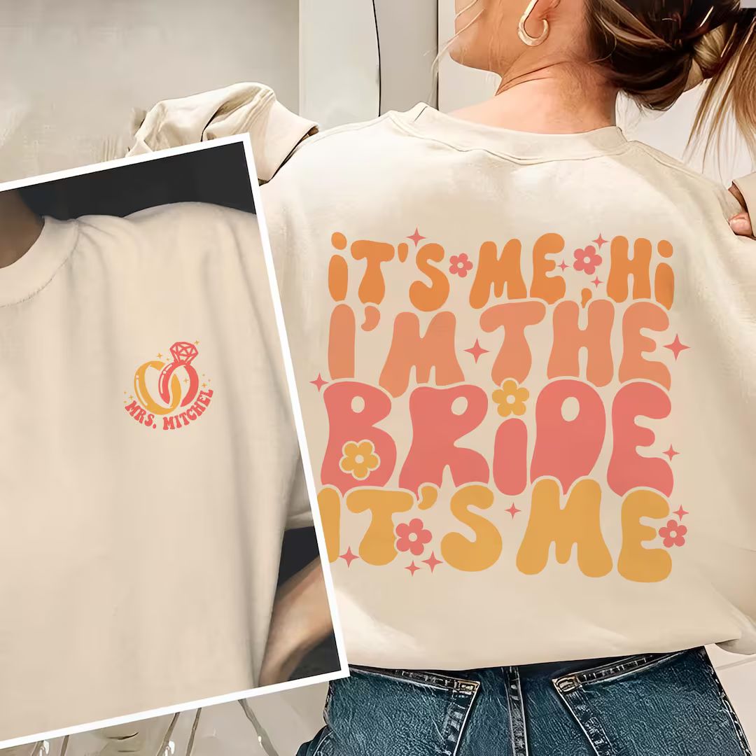 Custom Bride Shirt, Its Me Hi I'm The Bride It's Me, Bride Sweatshirt, Bride-To-Be, Bachelorette ... | Etsy (US)