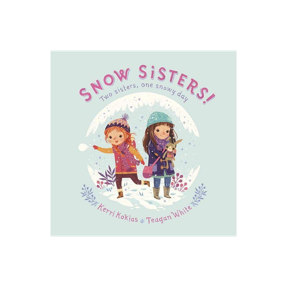 Snow Sisters! - by Kerri Kokias (Hardcover) | Target