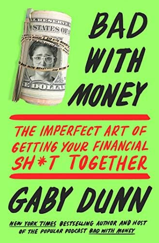 Bad with Money: The Imperfect Art of Getting Your Financial Sh*t Together: Dunn, Gaby: 9781501176... | Amazon (US)