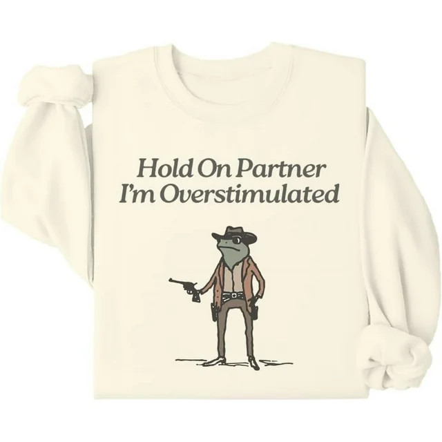 Hold On Im Overstimulated Sweatshirt, Hold On Partner I'm Overstimulated Sweatshirt, Hold On I'm ... | Walmart (US)